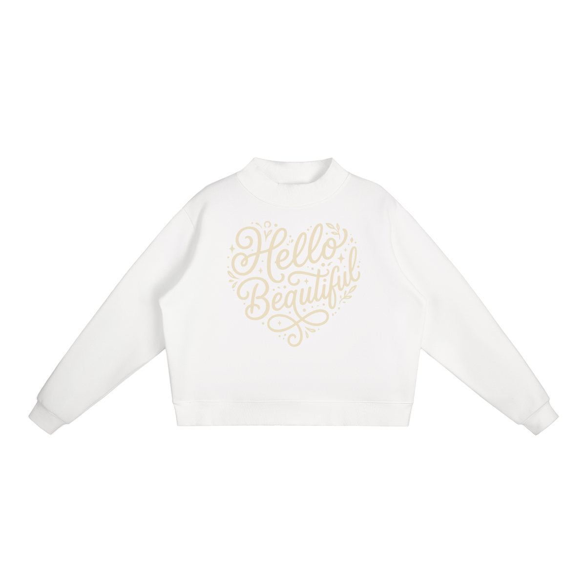 "Hello Beautiful" Essential Fleece Mock-Neck Crew Sweatshirt Light print