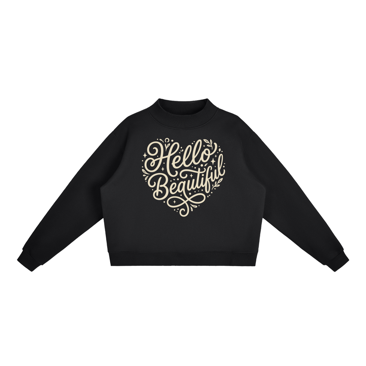 "Hello Beautiful" Essential Fleece Mock-Neck Crew Sweatshirt Light print