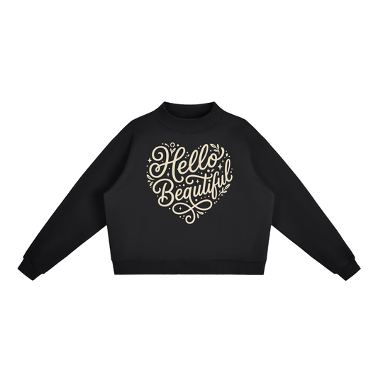 "Hello Beautiful" Essential Fleece Mock-Neck Crew Sweatshirt Light print